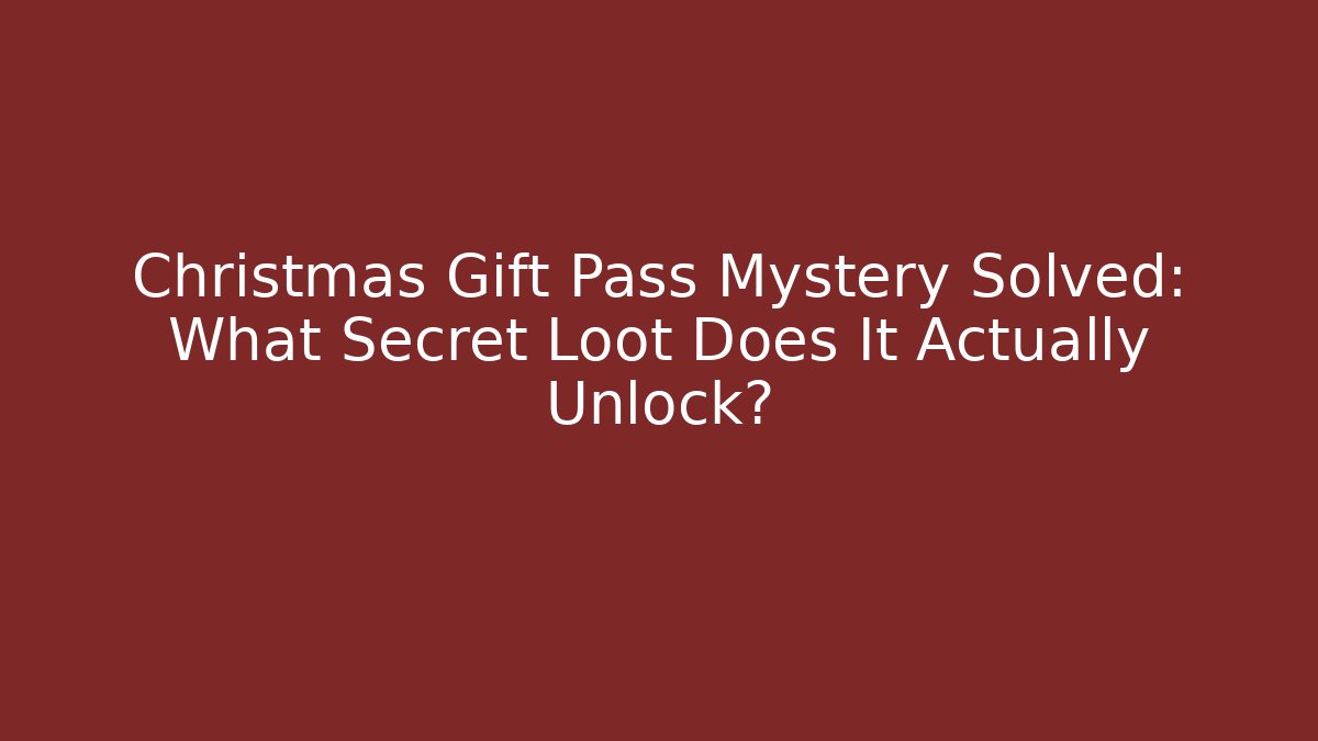 Christmas Gift Pass Mystery Solved: What Secret Loot Does It Actually Unlock?