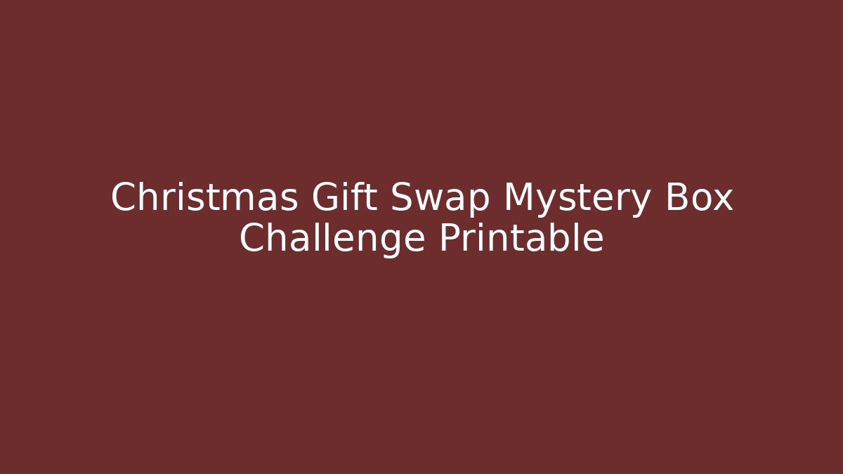 Christmas Gift Swap Mystery Box Challenge Printable