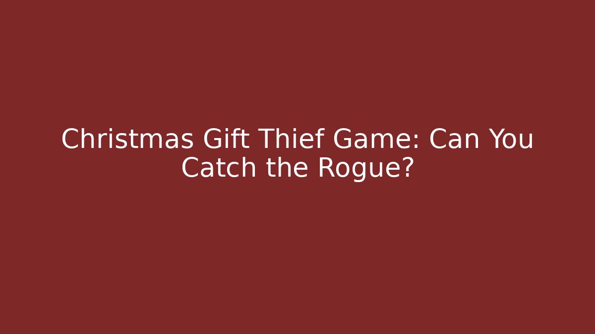 Christmas Gift Thief Game: Can You Catch the Rogue?