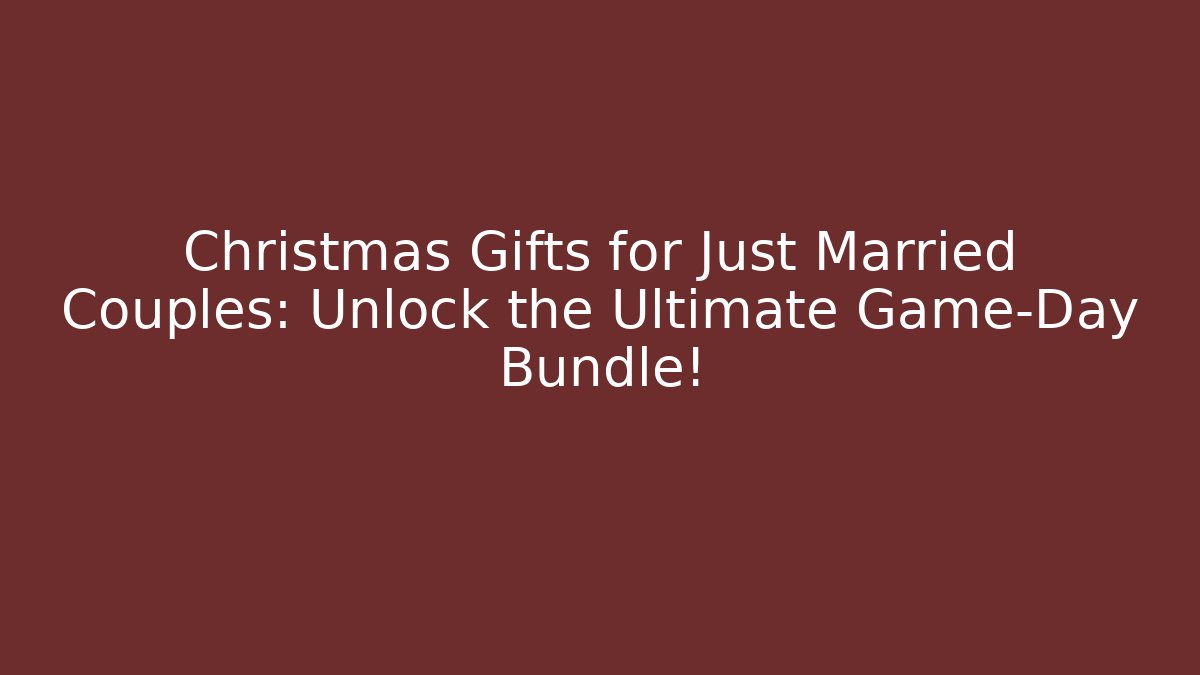 Christmas Gifts for Just Married Couples: Unlock the Ultimate Game-Day Bundle!