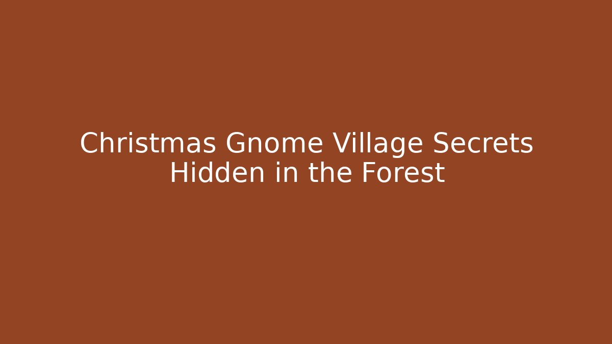 Christmas Gnome Village Secrets Hidden in the Forest