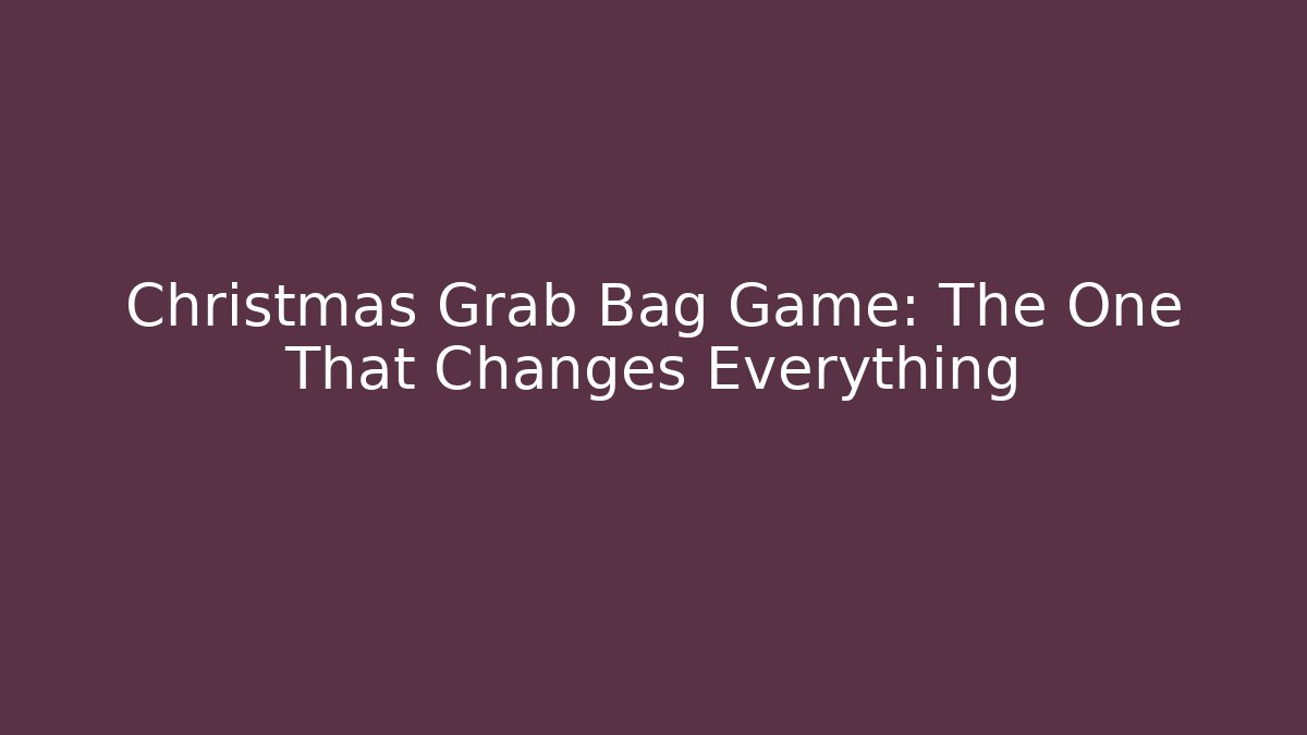 Christmas Grab Bag Game: The One That Changes Everything - Critter Realm
