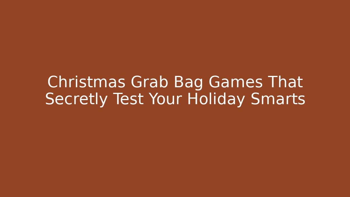 Christmas Grab Bag Games That Secretly Test Your Holiday Smarts