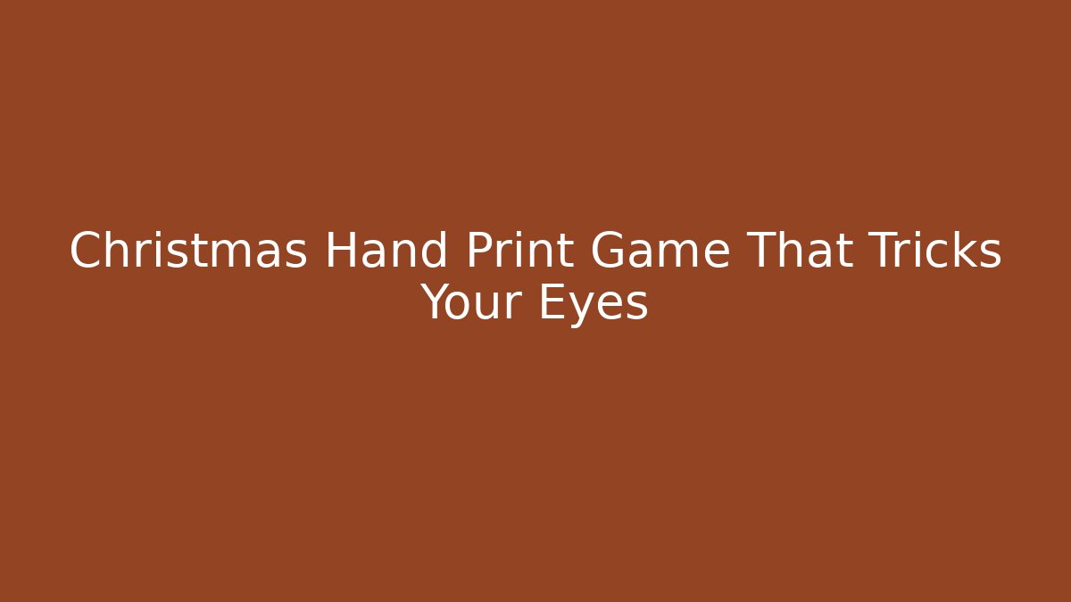 Christmas Hand Print Game That Tricks Your Eyes