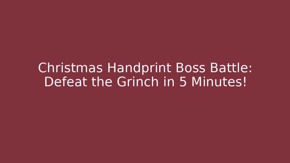 Christmas Handprint Boss Battle: Defeat the Grinch in 5 Minutes!
