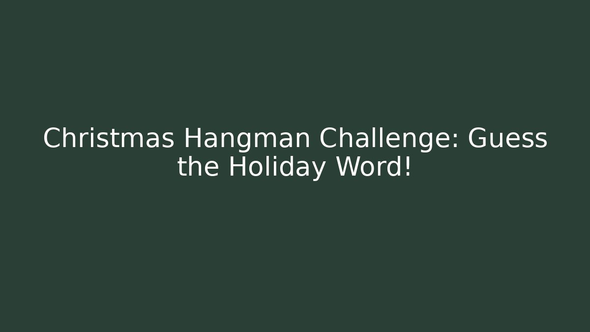 Christmas Hangman Challenge: Guess the Holiday Word!