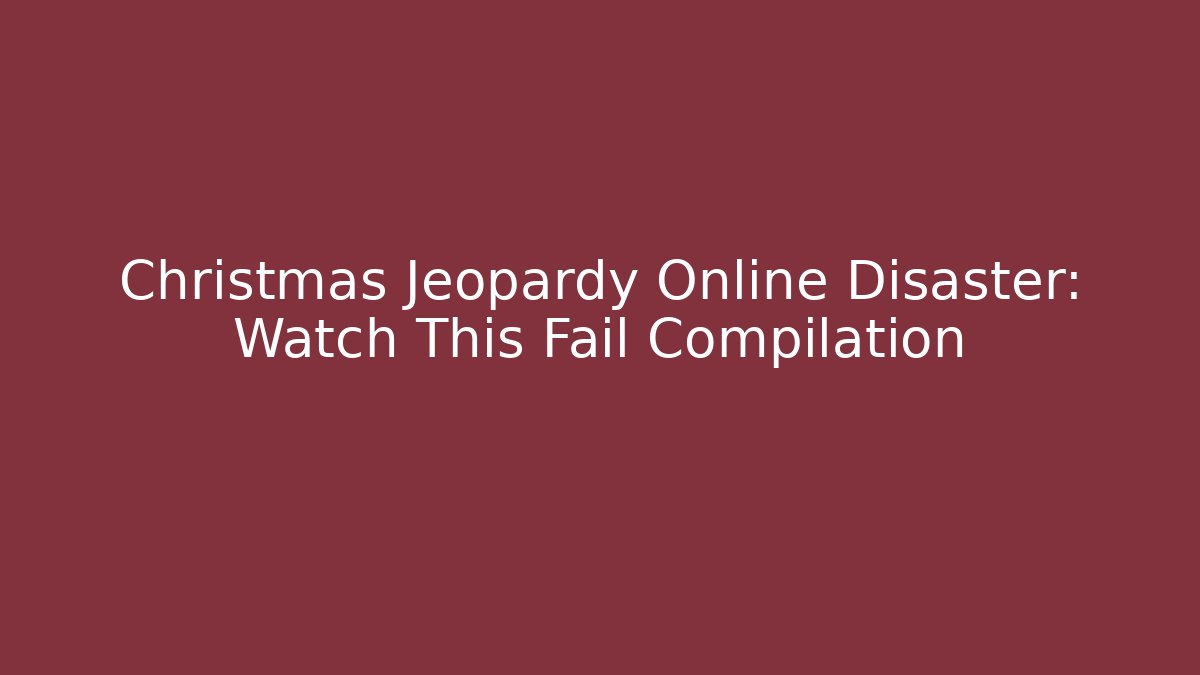 Christmas Jeopardy Online Disaster: Watch This Fail Compilation