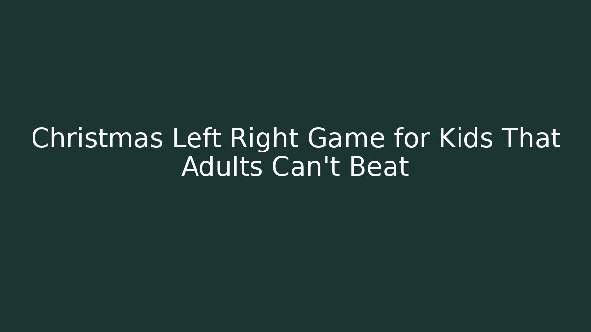 Christmas Left Right Game for Kids That Adults Can't Beat - Critter Realm