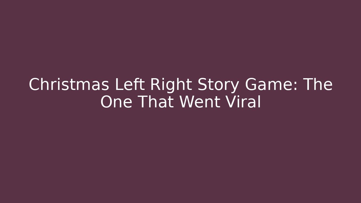 Christmas Left Right Story Game: The One That Went Viral