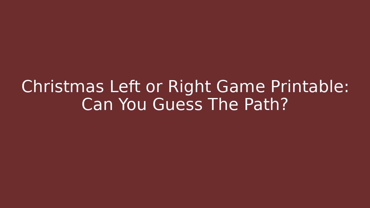 Christmas Left or Right Game Printable: Can You Guess The Path? - Critter Realm