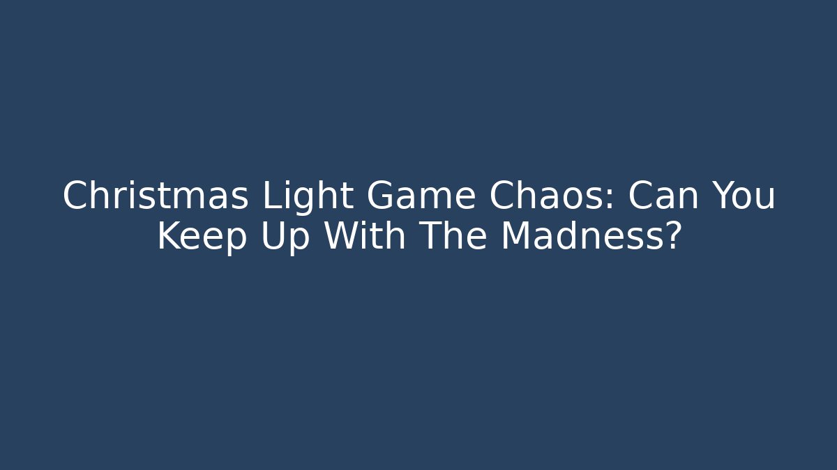 Christmas Light Game Chaos: Can You Keep Up With The Madness?