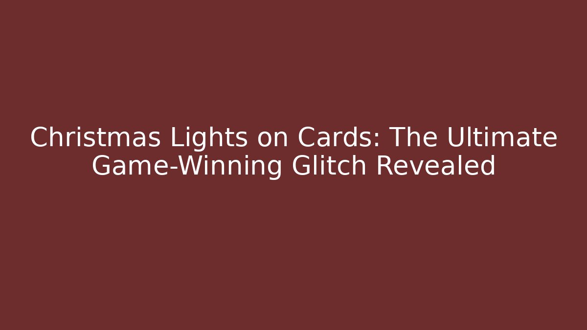 Christmas Lights on Cards: The Ultimate Game-Winning Glitch Revealed