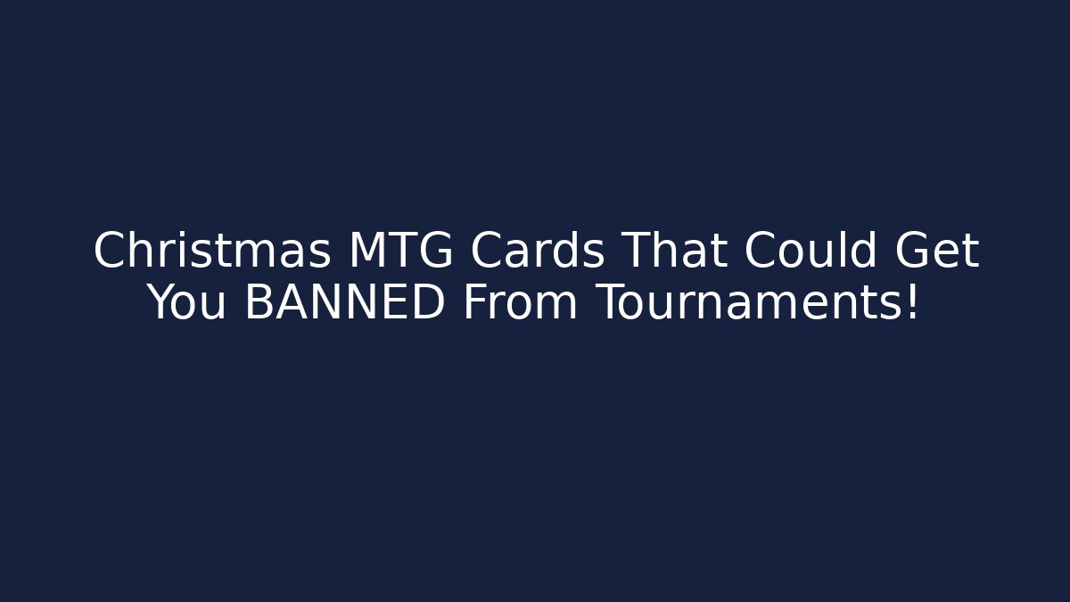 Christmas MTG Cards That Could Get You BANNED From Tournaments!