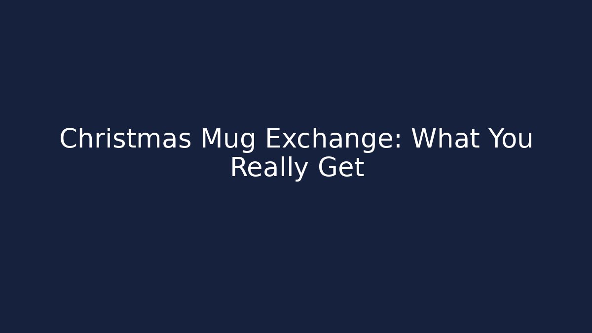 Christmas Mug Exchange: What You Really Get