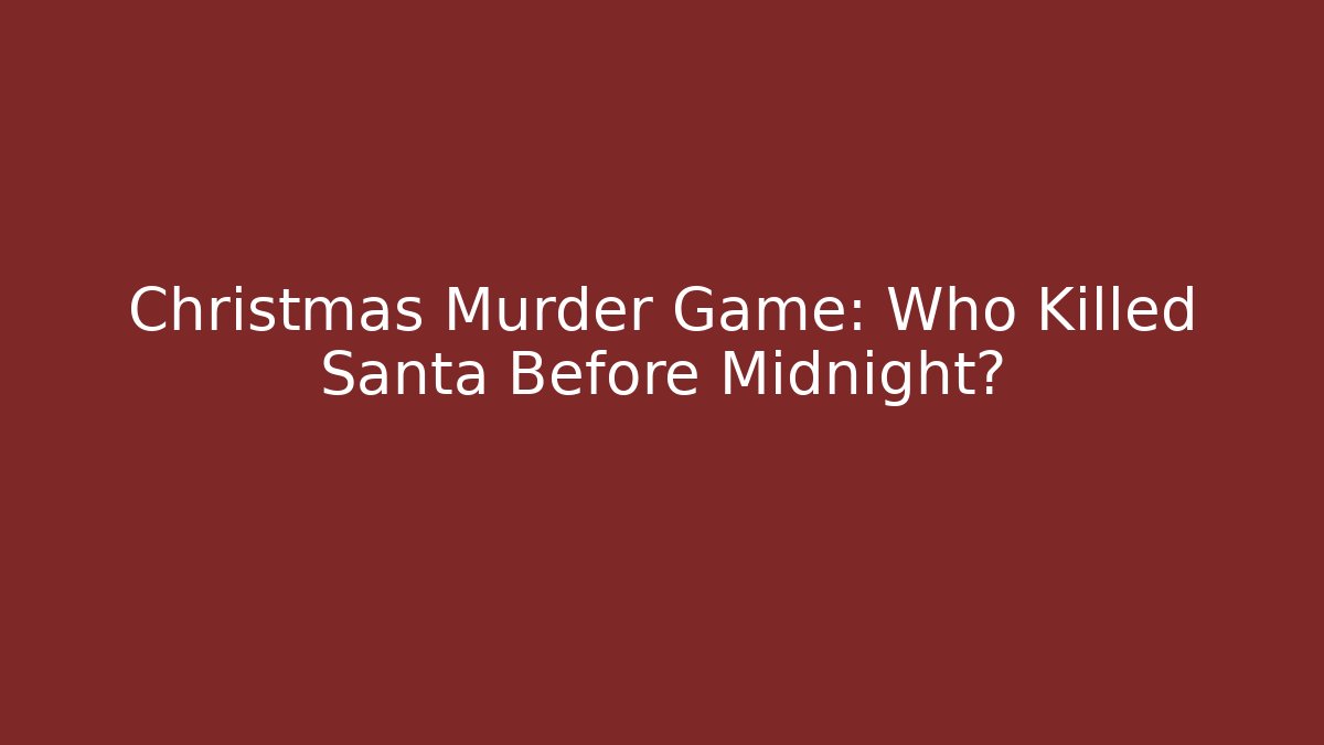 Christmas Murder Game: Who Killed Santa Before Midnight?