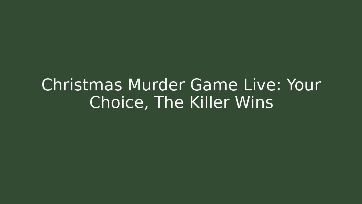 Christmas Murder Game Live: Your Choice, The Killer Wins - Critter Realm