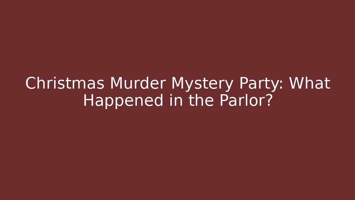 Christmas Murder Mystery Party: What Happened in the Parlor?