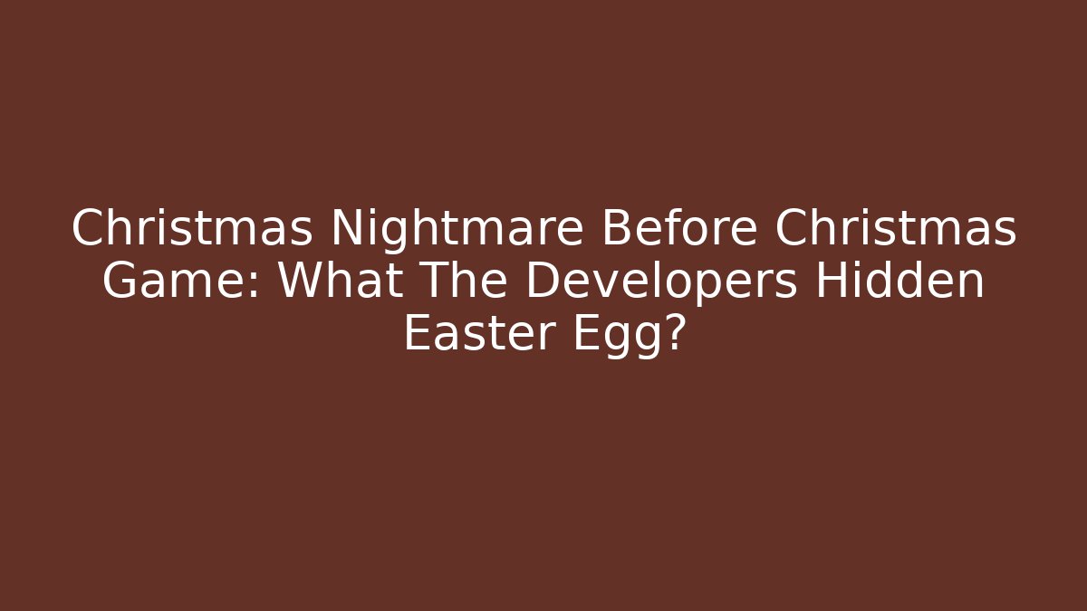 Christmas Nightmare Before Christmas Game: What The Developers Hidden Easter Egg?