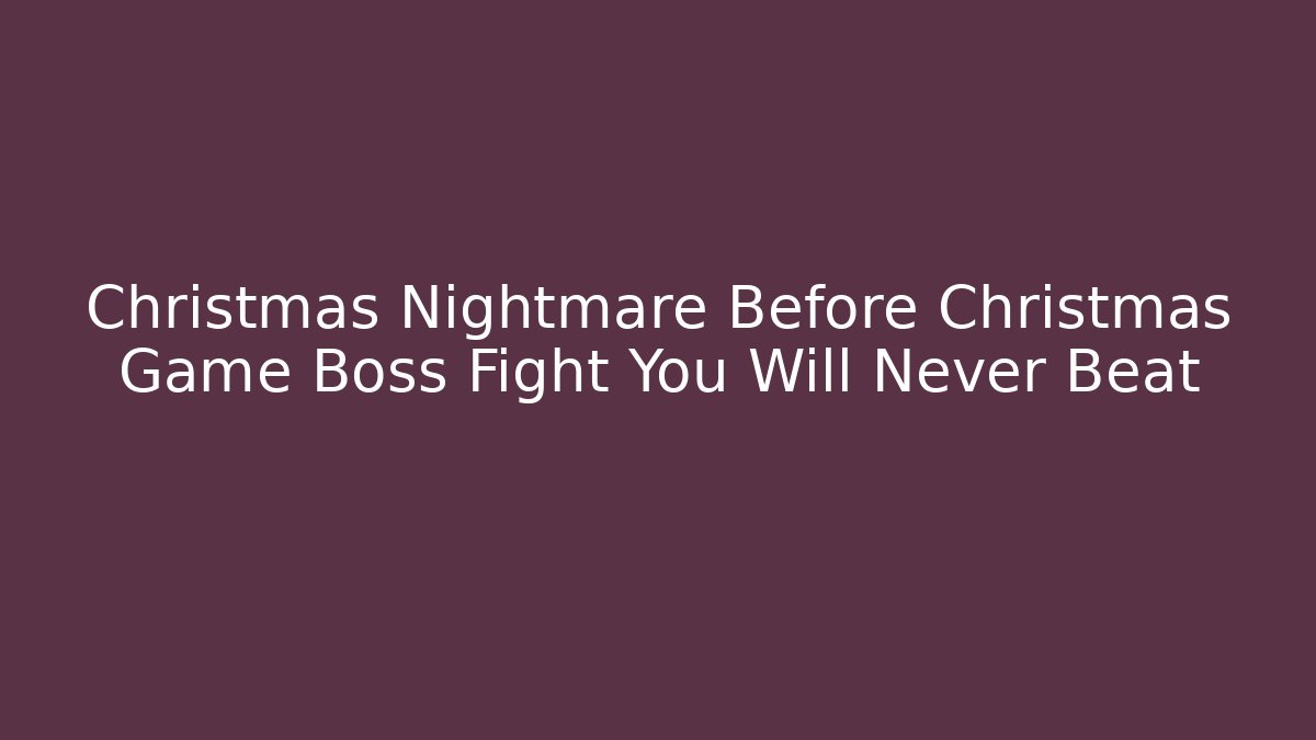Christmas Nightmare Before Christmas Game Boss Fight You Will Never Beat - Critter Realm