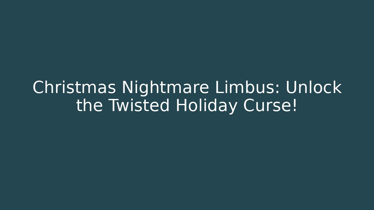 Christmas Nightmare Limbus: Unlock the Twisted Holiday Curse!