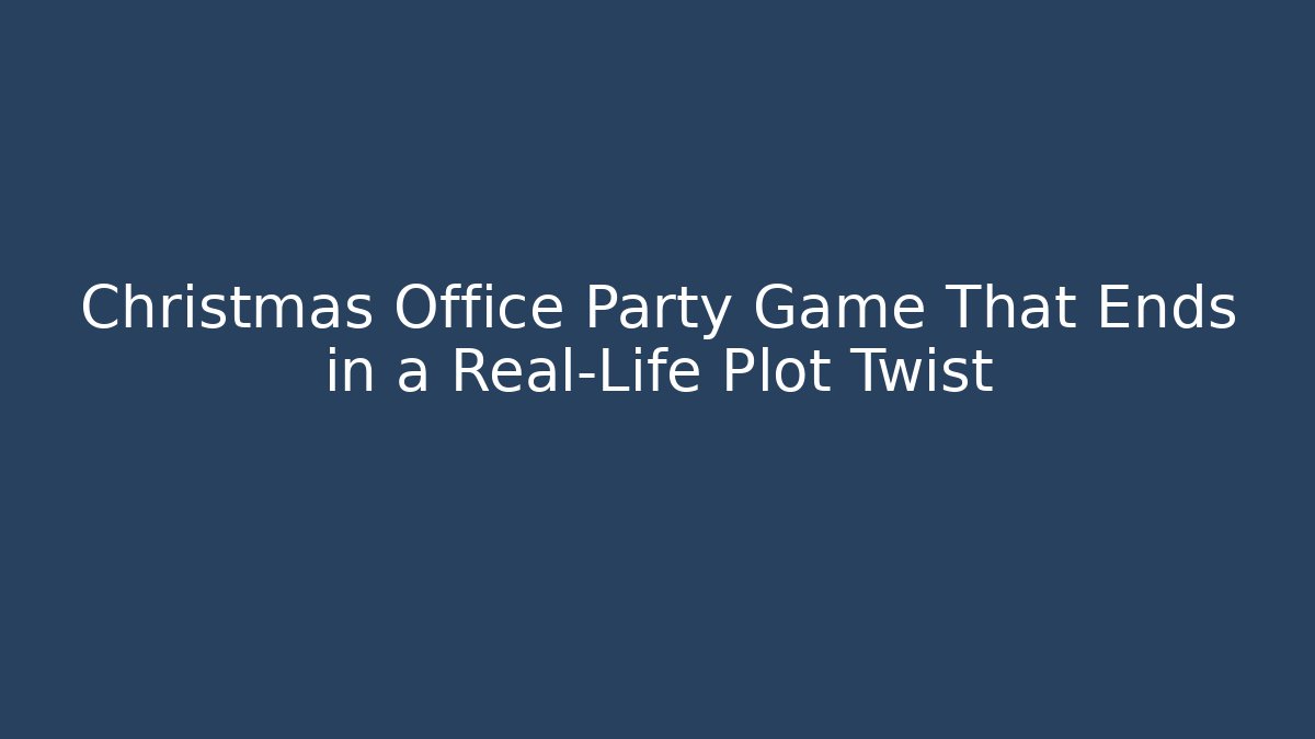 Christmas Office Party Game That Ends in a Real-Life Plot Twist