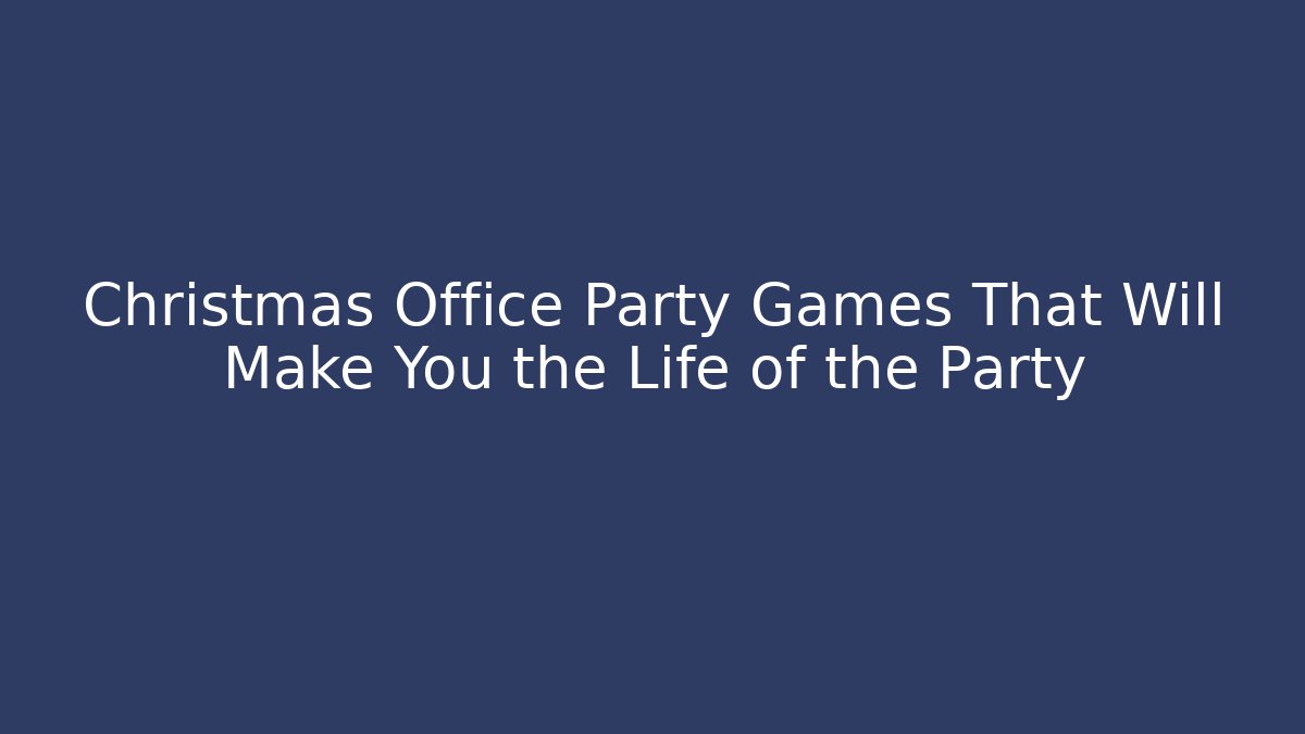 Christmas Office Party Games That Will Make You the Life of the Party