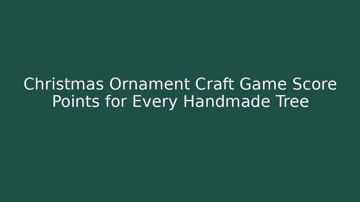 Christmas Ornament Craft Game Score Points for Every Handmade Tree