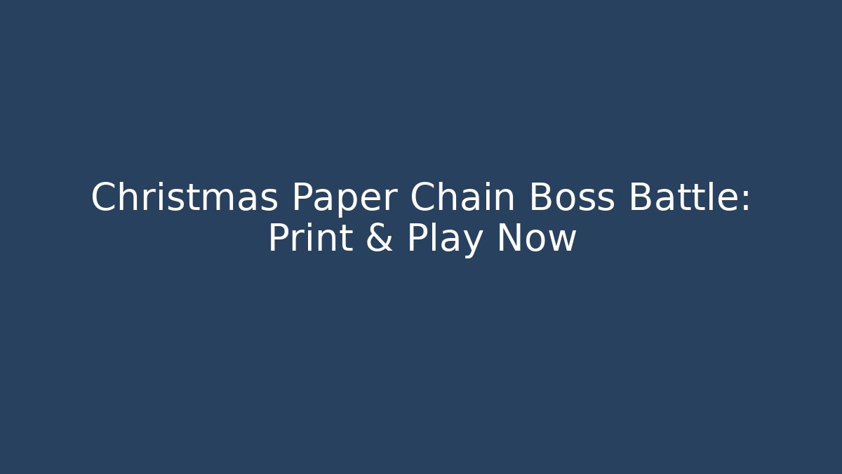 Christmas Paper Chain Boss Battle: Print & Play Now