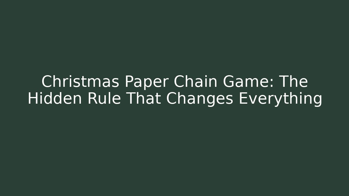Christmas Paper Chain Game: The Hidden Rule That Changes Everything