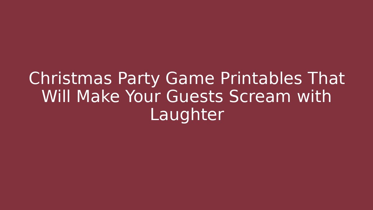 Christmas Party Game Printables That Will Make Your Guests Scream with Laughter