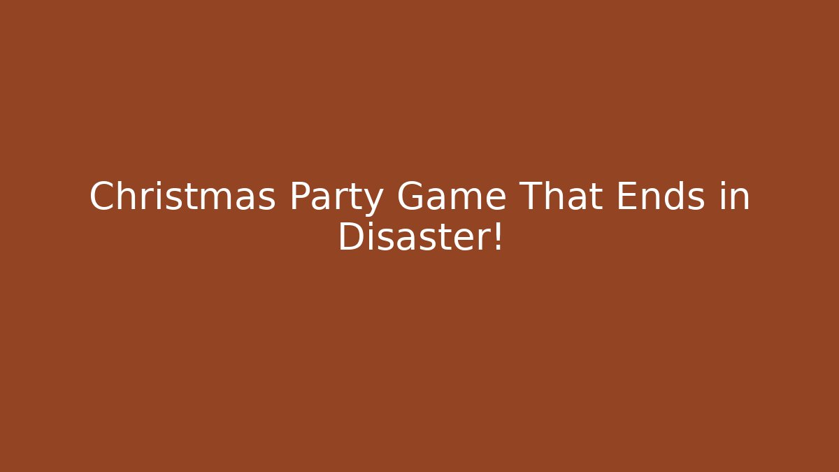 Christmas Party Game That Ends in Disaster!