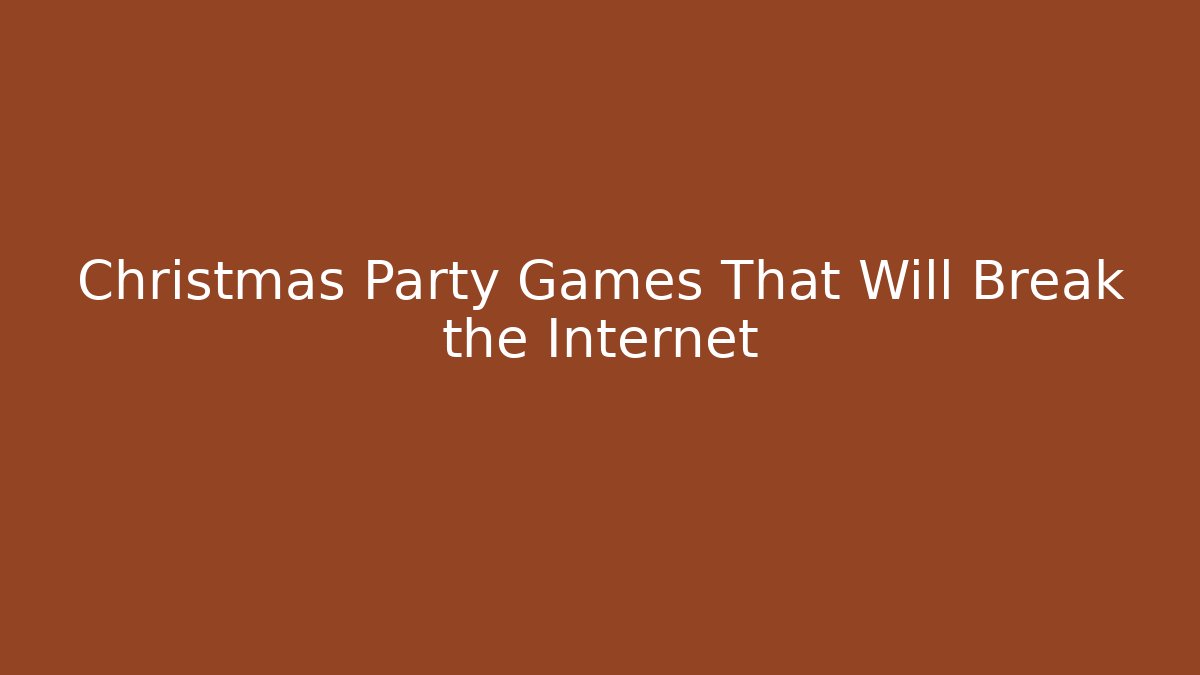 Christmas Party Games That Will Break the Internet - Critter Realm