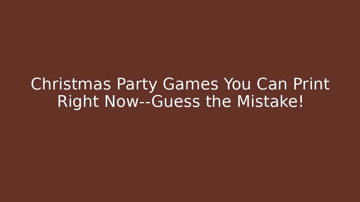 Christmas Party Games You Can Print Right Now—Guess the Mistake! - Critter Realm