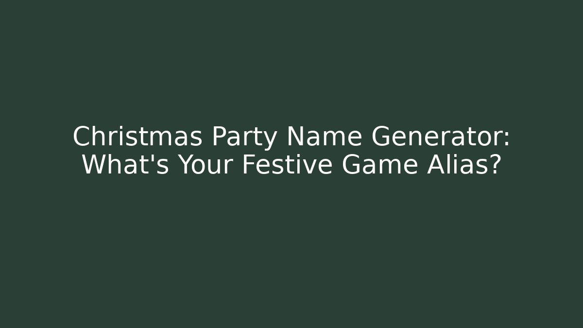 Christmas Party Name Generator: What’s Your Festive Game Alias? - Critter Realm