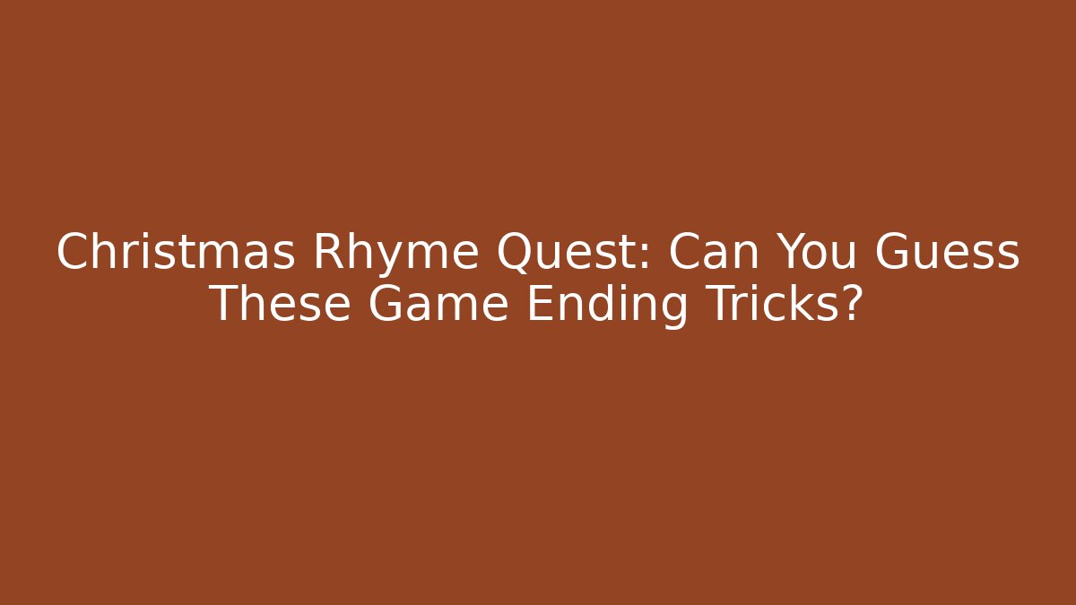 Christmas Rhyme Quest: Can You Guess These Game Ending Tricks?