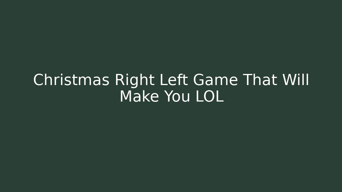 Christmas Right Left Game That Will Make You LOL