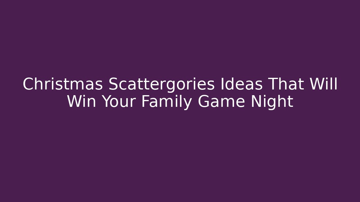 Christmas Scattergories Ideas That Will Win Your Family Game Night
