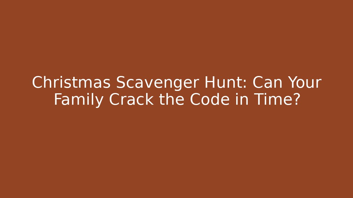 Christmas Scavenger Hunt: Can Your Family Crack the Code in Time?