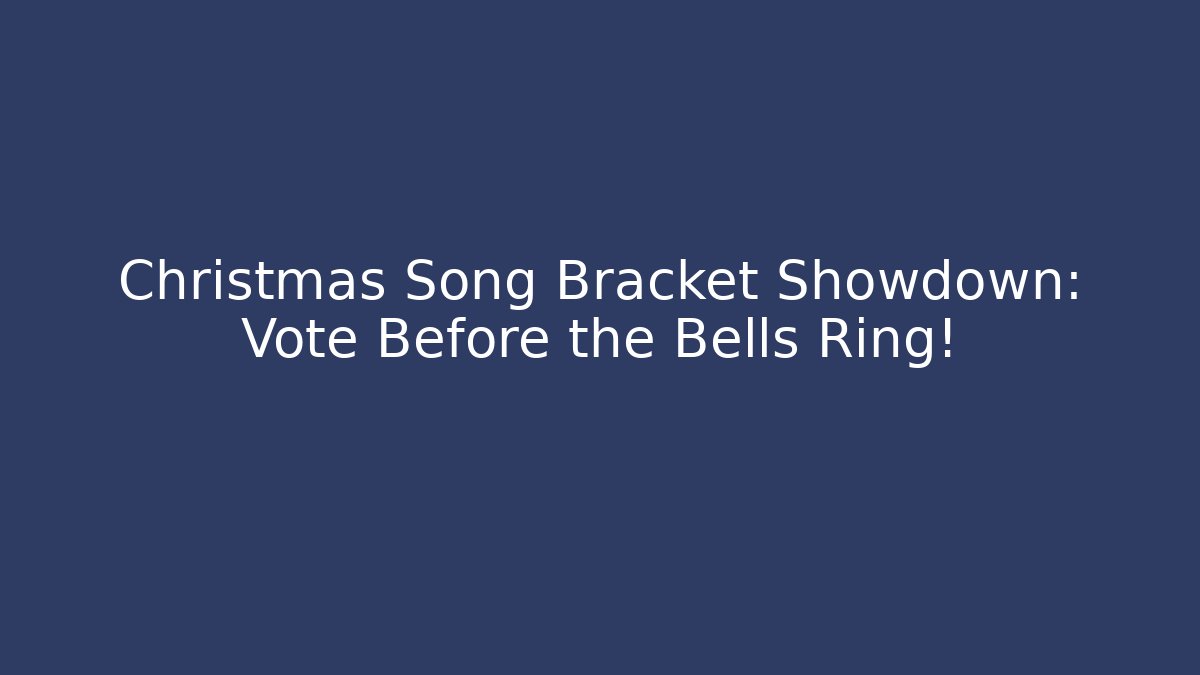 Christmas Song Bracket Showdown: Vote Before the Bells Ring!