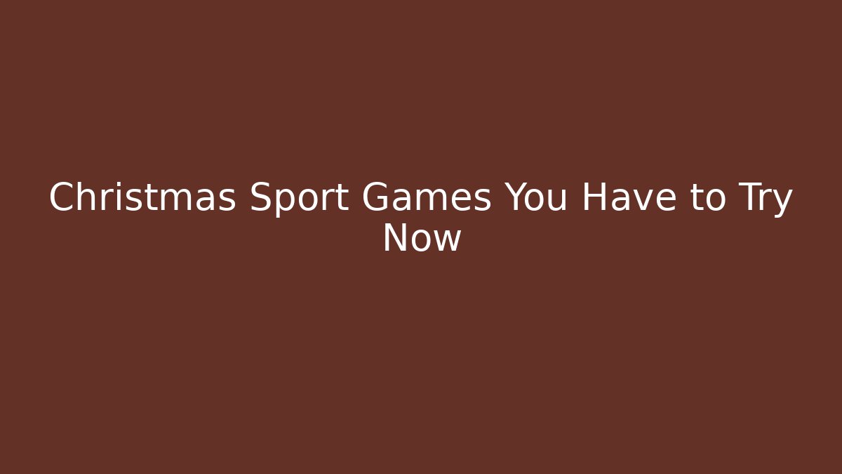 Christmas Sport Games You Have to Try Now - Critter Realm