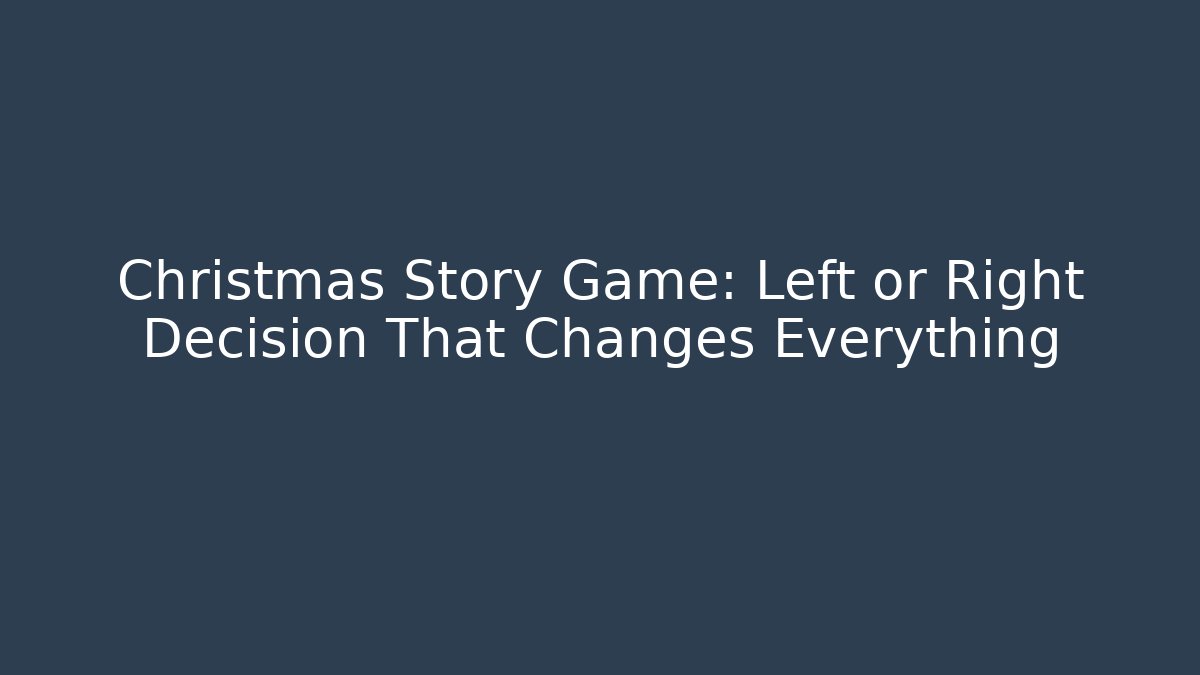 Christmas Story Game: Left or Right Decision That Changes Everything