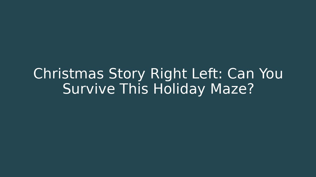 Christmas Story Right Left: Can You Survive This Holiday Maze?
