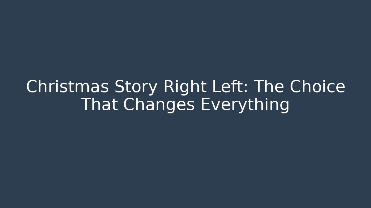 Christmas Story Right Left: The Choice That Changes Everything
