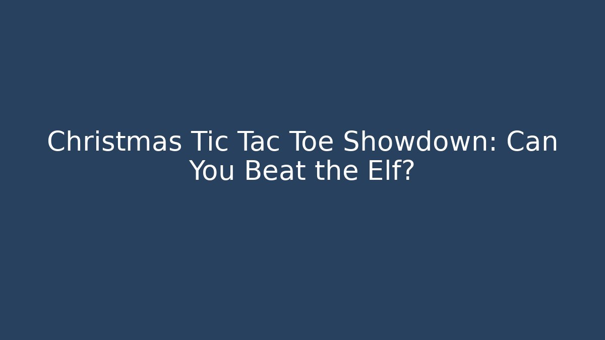 Christmas Tic Tac Toe Showdown: Can You Beat the Elf?