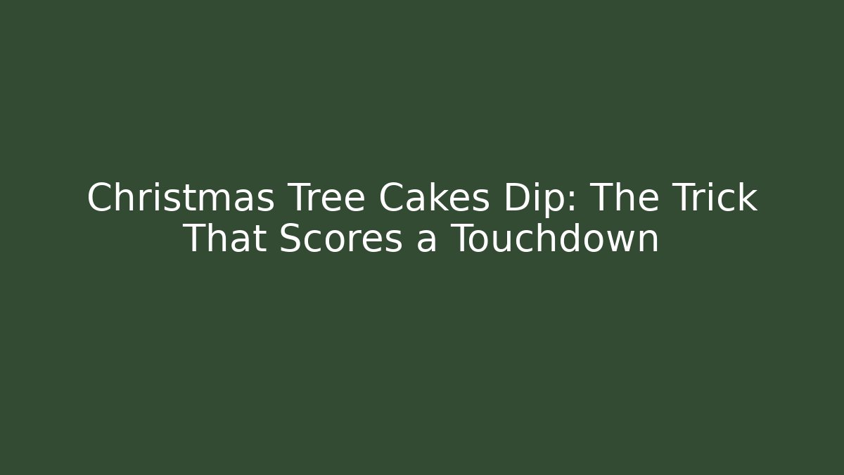 Christmas Tree Cakes Dip: The Trick That Scores a Touchdown