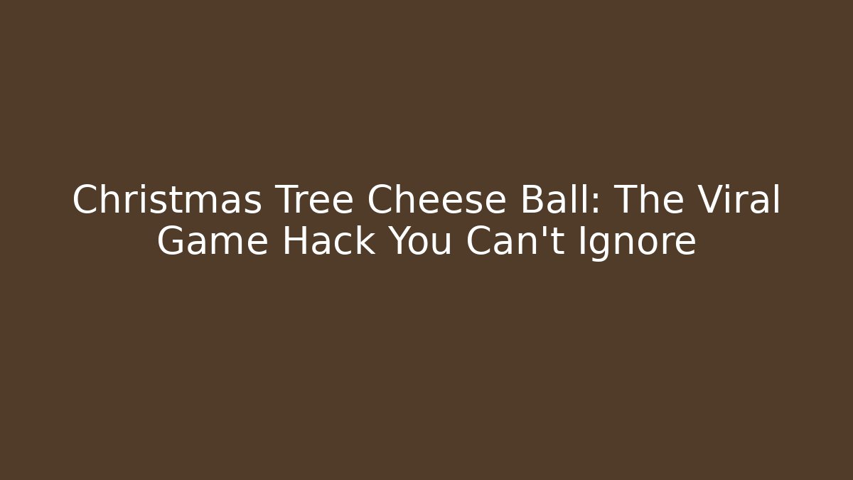 Christmas Tree Cheese Ball: The Viral Game Hack You Can't Ignore