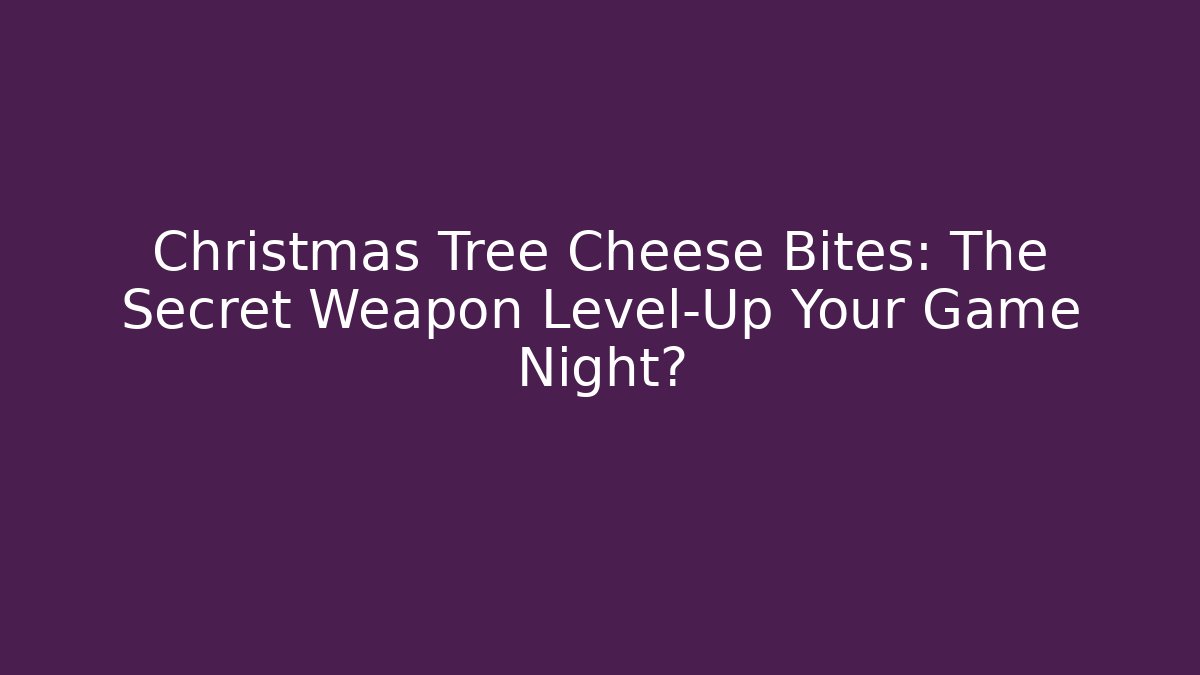 Christmas Tree Cheese Bites: The Secret Weapon Level-Up Your Game Night?