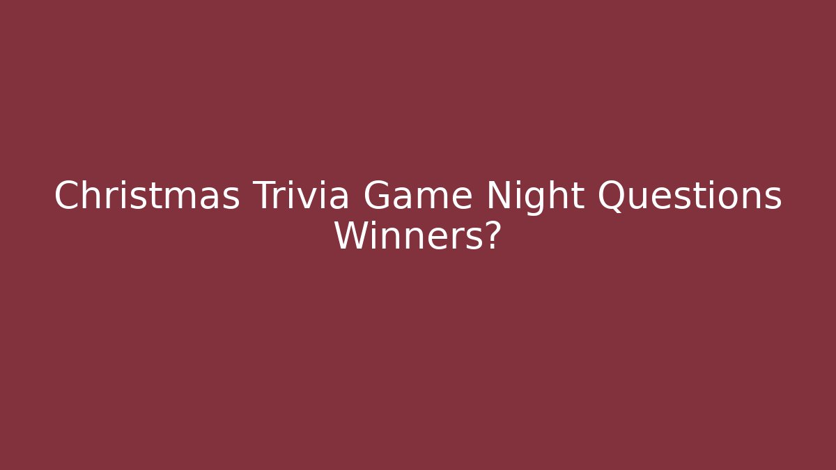 Christmas Trivia Game Night Questions Winners?
