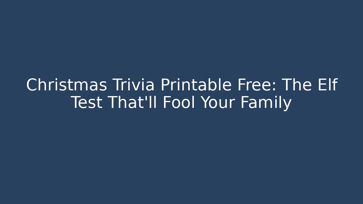 Christmas Trivia Printable Free: The Elf Test That’ll Fool Your Family