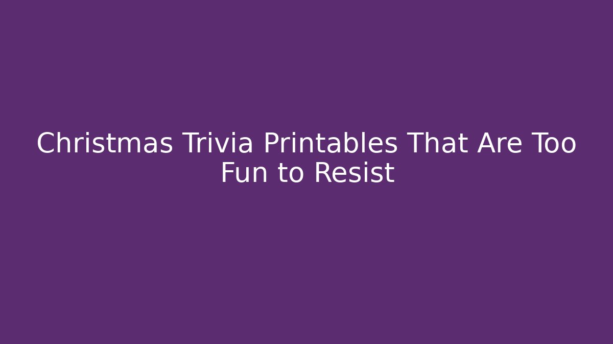 Christmas Trivia Printables That Are Too Fun to Resist